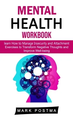 Mental Health Workbook: naucz się zarządzać niepewnością i przywiązaniem (ćwiczenia przekształcające negatywne myśli i poprawiające samopoczucie) - Mental Health Workbook: learn How to Manage Insecurity and Attachment (Exercises to Transform Negative Thoughts and Improve Well-being)