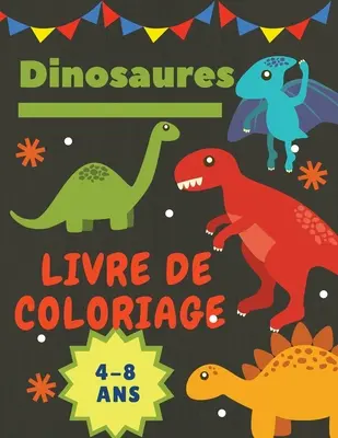 Dinosaures Livre de coloriage 4-8 Ans: Cadeau idal pour les garons et les filles de 4 8 ans. Duży format: 8,5 x 11. - Dinosaures Livre de coloriage 4-8 Ans: Cadeau idal pour les garons et les filles de 4  8 ans. Grande taille: 8,5 x 11.