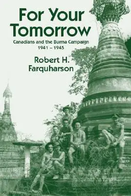 For Your Tomorrow: Kanadyjczycy i kampania w Birmie, 1941-1945 - For Your Tomorrow: Canadians and the Burma Campaign, 1941-1945
