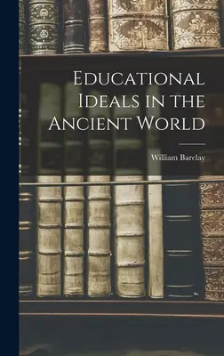 Ideały edukacyjne w świecie starożytnym - Educational Ideals in the Ancient World