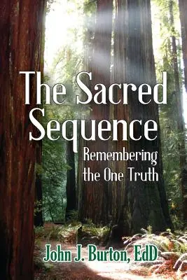 Święta Sekwencja: Pamiętając o Jedynej Prawdzie - The Sacred Sequence: Remembering the One Truth