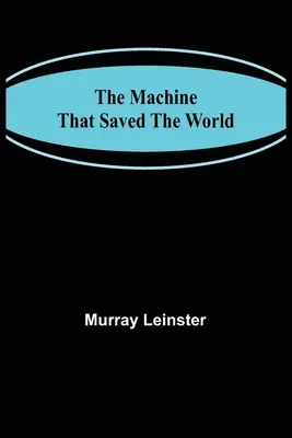 Maszyna, która uratowała świat - The Machine That Saved The World