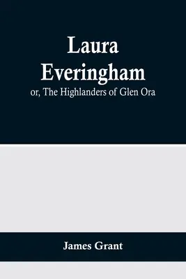 Laura Everingham; lub, Górale z Glen Ora - Laura Everingham; or, The Highlanders of Glen Ora