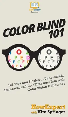 Color Blind 101: 101 wskazówek i historii, aby zrozumieć, zaakceptować i żyć jak najlepiej z niedoborem widzenia kolorów - Color Blind 101: 101 Tips and Stories to Understand, Embrace, and Live Your Best Life with Color Vision Deficiency