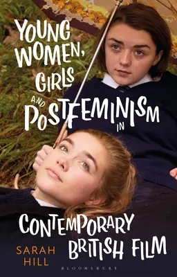 Młode kobiety, dziewczęta i postfeminizm we współczesnym filmie brytyjskim - Young Women, Girls and Postfeminism in Contemporary British Film