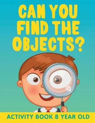 Czy potrafisz znaleźć obiekty? Activity Book 8 Year Old - Can You Find the Objects?: Activity Book 8 Year Old