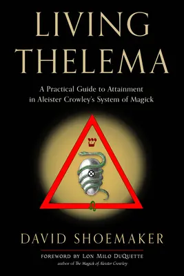 Living Thelema: Praktyczny przewodnik do osiągnięcia w systemie magii Aleistera Crowleya - Living Thelema: A Practical Guide to Attainment in Aleister Crowley's System of Magick