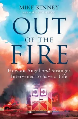 Wyjść z ognia: Jak anioł i nieznajomy interweniowali, by uratować życie - Out of the Fire: How an Angel and a Stranger Intervened to Save a Life