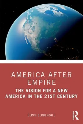 Ameryka po Imperium: Wizja nowej Ameryki w XXI wieku - America after Empire: The Vision for a New America in the 21st Century