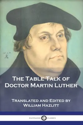 Rozmowy przy stole doktora Marcina Lutra - The Table Talk of Doctor Martin Luther