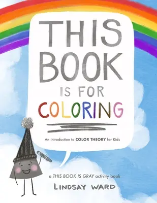 Ta książka jest do kolorowania: Wprowadzenie do teorii kolorów dla dzieci: A THIS BOOK IS GRAY Activity Book - This Book Is for Coloring: An Introduction to Color Theory for Kids: A THIS BOOK IS GRAY Activity Book