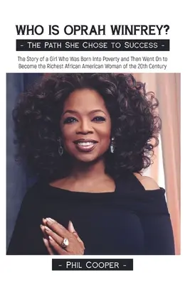 Kim jest Oprah Winfrey? Historia dziewczyny, która urodziła się w biedzie, a następnie stała się najbogatszą afroamerykańską kobietą XX wieku. - Who is Oprah Winfrey?: The Story of a Girl Who Was Born Into Poverty and Then Went On to Become the Richest African American Woman of the 20t