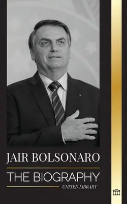 Jair Bolsonaro: Biografia - od emerytowanego wojskowego do 38. prezydenta Brazylii; jego partia liberalna i kontrowersje WEF - Jair Bolsonaro: The Biography - From Retired Military Officer to 38th President of Brazil; his Liberal Party and WEF Controversies