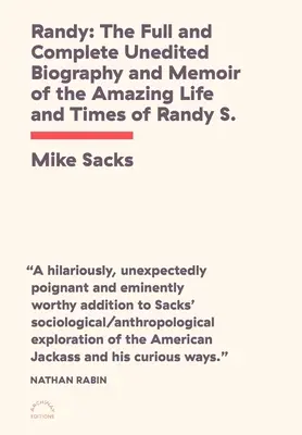 Randy: Pełna i kompletna nieedytowana biografia i wspomnienia z niesamowitego życia i czasów Randy'ego S.! - Randy: The Full and Complete Unedited Biography and Memoir of the Amazing Life and Times of Randy S.!