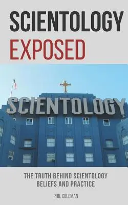 Scientology Exposed: Prawda kryjąca się za przekonaniami i praktyką scjentologiczną - Scientology Exposed: The Truth Behind Scientology Beliefs and Practice