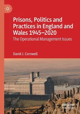 Więzienia, polityka i praktyka w Anglii i Walii 1945-2020: Kwestie zarządzania operacyjnego - Prisons, Politics and Practices in England and Wales 1945-2020: The Operational Management Issues