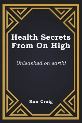 Sekrety zdrowia z wysokości: uwolnione na ziemi! - Health Secrets From On High: Unleashed on earth!