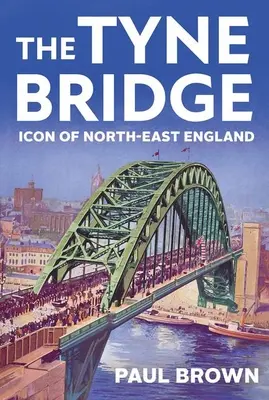 Most Tyne: Ikona północno-wschodniej Anglii - The Tyne Bridge: Icon of North-East England