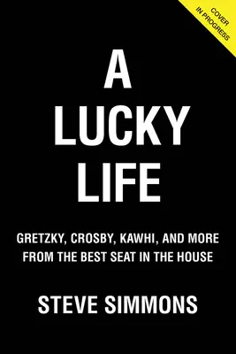 Szczęśliwe życie: Gretzky, Crosby, Kawhi i inni z najlepszego miejsca w domu - A Lucky Life: Gretzky, Crosby, Kawhi, and More from the Best Seat in the House