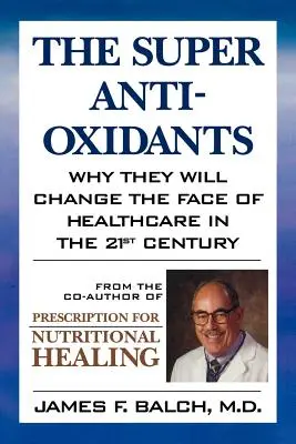 Superantyutleniacze: Dlaczego zmienią oblicze opieki zdrowotnej w XXI wieku - The Super Anti-Oxidants: Why They Will Change the Face of Healthcare in the 21st Century