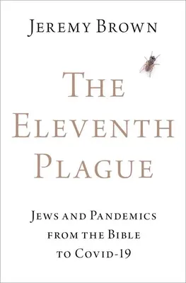 Jedenasta plaga: Żydzi i pandemie od Biblii do Covid-19 - The Eleventh Plague: Jews and Pandemics from the Bible to Covid-19