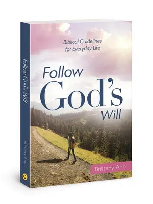 Podążaj za wolą Boga: biblijne wskazówki na co dzień - Follow God's Will: Biblical Guidelines for Everyday Life