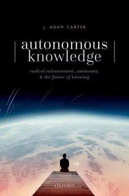 Wiedza autonomiczna: Radykalne wzmocnienie, autonomia i przyszłość poznania - Autonomous Knowledge: Radical Enhancement, Autonomy, and the Future of Knowing