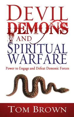Diabeł, demony i wojna duchowa: Moc angażowania i pokonywania sił demonicznych - Devil, Demons, and Spiritual Warfare: The Power to Engage and Defeat Demonic Forces