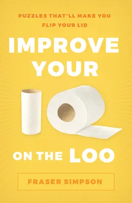 Popraw swoje IQ w toalecie: Zagadki, które sprawią, że przewrócisz oczami - Improve Your IQ on the Loo: Puzzles That'll Make You Flip Your Lid