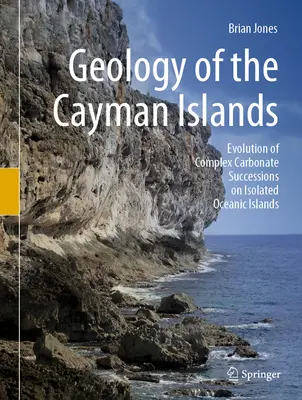 Geologia Kajmanów: Ewolucja złożonych sukcesji węglanowych na odizolowanych wyspach oceanicznych - Geology of the Cayman Islands: Evolution of Complex Carbonate Successions on Isolated Oceanic Islands