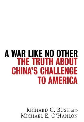 Wojna jak żadna inna: Prawda o wyzwaniu rzuconym Ameryce przez Chiny - A War Like No Other: The Truth about China's Challenge to America