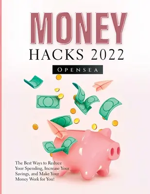 Money Hacks 2022: Najlepsze sposoby na zmniejszenie wydatków, zwiększenie oszczędności i sprawienie, by pieniądze pracowały dla ciebie! - Money Hacks 2022: The Best Ways to Reduce Your Spending, Increase Your Savings, and Make Your Money Work for You!