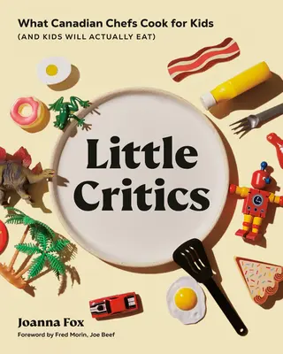 Mali krytycy: Co kanadyjscy szefowie kuchni gotują dla dzieci (a dzieci faktycznie zjedzą) - Little Critics: What Canadian Chefs Cook for Kids (and Kids Will Actually Eat)