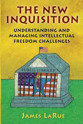 Nowa inkwizycja: Zrozumienie wyzwań związanych z wolnością intelektualną i zarządzanie nimi - The New Inquisition: Understanding and Managing Intellectual Freedom Challenges