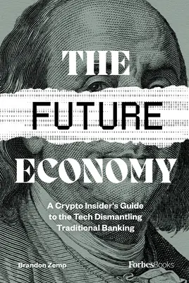 Gospodarka przyszłości: Przewodnik kryptowalutowy po technologii demontującej tradycyjną bankowość - The Future Economy: A Crypto Insider's Guide to the Tech Dismantling Traditional Banking