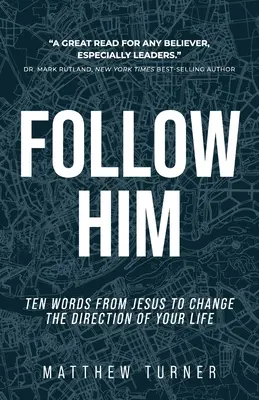 Podążaj za Nim: Dziesięć słów Jezusa, które zmienią kierunek twojego życia - Follow Him: Ten Words From Jesus to Change the Direction of Your Life