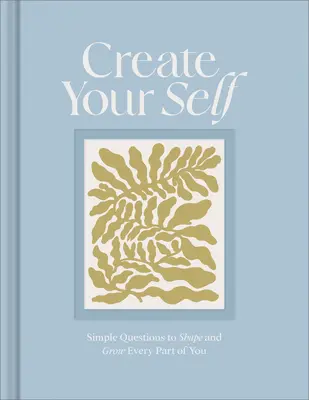 Stwórz siebie: dziennik z przewodnikiem, który kształtuje i rozwija każdą część ciebie - Create Your Self: A Guided Journal to Shape and Grow Every Part of You