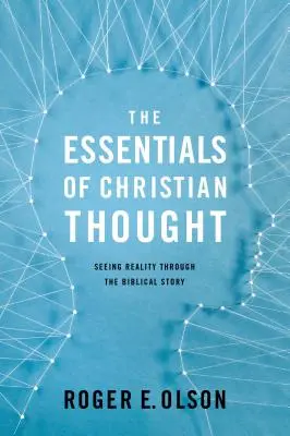 Podstawy myśli chrześcijańskiej: Postrzeganie rzeczywistości poprzez biblijną historię - The Essentials of Christian Thought: Seeing Reality Through the Biblical Story