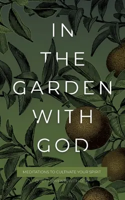 W ogrodzie z Bogiem: Medytacje pielęgnujące ducha - In the Garden with God: Meditations to Cultivate Your Spirit