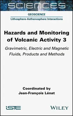 Zagrożenia i monitorowanie aktywności wulkanicznej 3: Płyny, produkty i metody grawimetryczne, elektryczne i magnetyczne - Hazards and Monitoring of Volcanic Activity 3: Gravimetric, Electric and Magnetic Fluids, Products and Methods