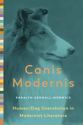 Canis Modernis: koewolucja człowieka i psa w literaturze modernistycznej - Canis Modernis: Human/Dog Coevolution in Modernist Literature