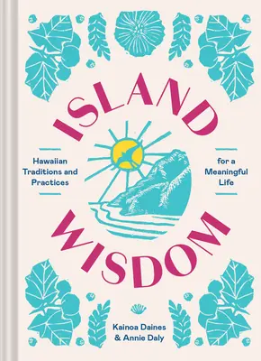 Island Wisdom: Hawajskie tradycje i praktyki na rzecz sensownego życia - Island Wisdom: Hawaiian Traditions and Practices for a Meaningful Life