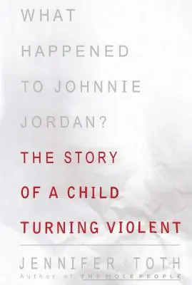 Co się stało z Johnniem Jordanem: Historia dziecka, które stało się agresywne - What Happened to Johnnie Jordan?: The Story of a Child Turning Violent