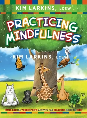 Praktykowanie uważności: Aktywność i kolorowanka dla dzieci Emmy Lou Yorkie Poo - Practicing Mindfulness: Emma Lou the Yorkie Poo's Activity and Coloring Book for Kids