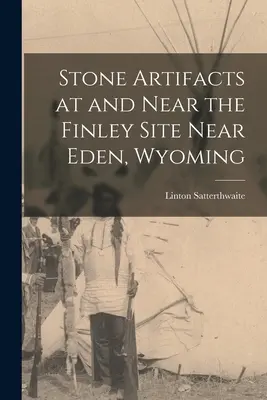 Kamienne artefakty na i w pobliżu miejsca Finley w pobliżu Eden, Wyoming - Stone Artifacts at and Near the Finley Site Near Eden, Wyoming