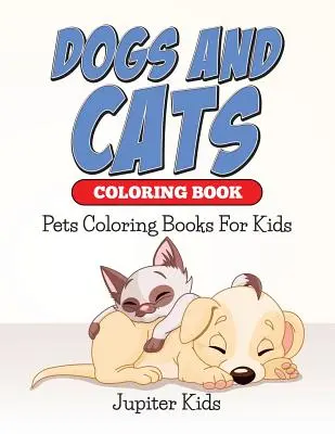 Kolorowanka Psy i koty: Zwierzęta Kolorowanki Dla Dzieci - Dogs And Cats Coloring Book: Pets Coloring Books For Kids