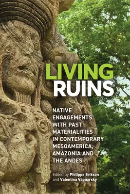 Żywe ruiny: Rdzenne związki z przeszłością materialną we współczesnej Mezoameryce, Amazonii i Andach - Living Ruins: Native Engagements with Past Materialities in Contemporary Mesoamerica, Amazonia, and the Andes