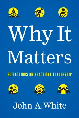 Dlaczego to ma znaczenie: Refleksje na temat praktycznego przywództwa - Why It Matters: Reflections on Practical Leadership