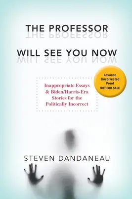 The Professor Will See You Now: Nieodpowiednie eseje i historie z epoki Bidena/Harrisa dla niepoprawnych politycznie - The Professor Will See You Now: Inappropriate Essays & Biden/Harris-Era Stories for the Politically Incorrect