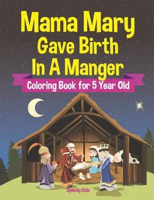 Mama Maria urodziła w żłobie - kolorowanka dla 5-latka - Mama Mary Gave Birth In A Manger - Coloring Book for 5 Year Old